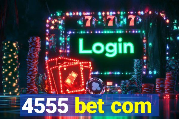 4555 bet com